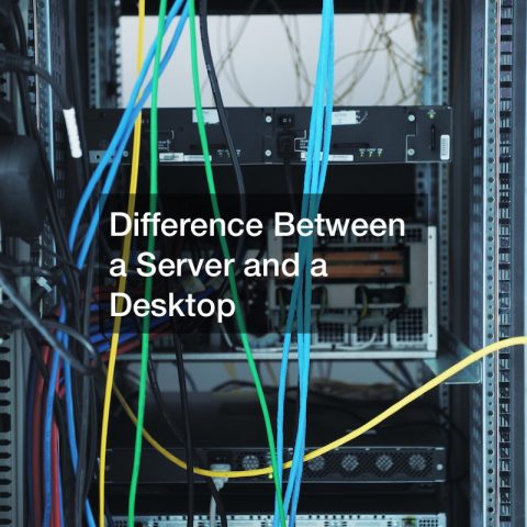 Difference Between a Server and a Desktop