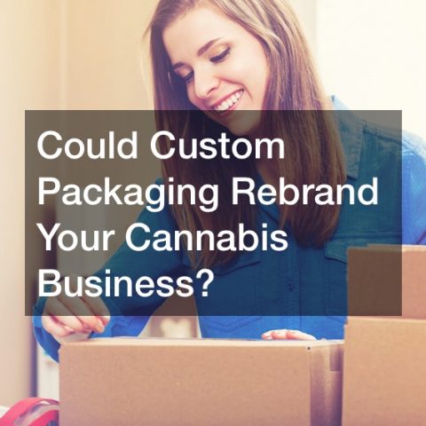 Could Custom Packaging Rebrand Your Cannabis Business?