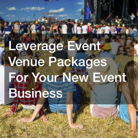 Leverage Event Venue Packages For Your New Event Business