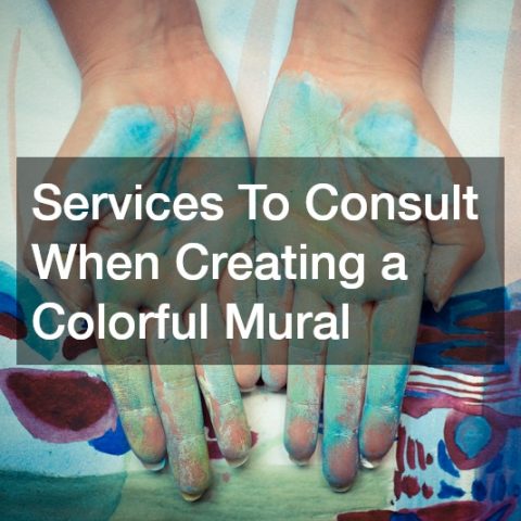 Services To Consult When Creating a Colorful Mural